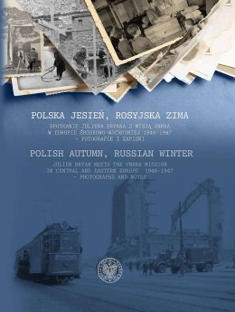 Polska jesień, rosyjska zima. Spotkanie Juliena Bryana z misją UNRRA w Europie Środkowo-Wschodniej 1946-1947 - fotografie i zapi