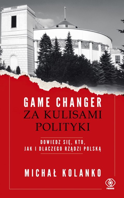 Game changer. Za kulisami polityki. Dowiedz się, kto, jak i dlaczego rządzi Polską