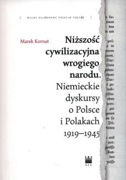 Niższość cywilizacyjna wrogiego narodu. Niemieckie dyskursy o Polsce i Polakach 1919-1945