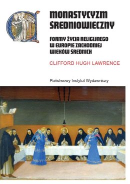 Monastycyzm średniowieczny. Formy życia religijnego w Zachodniej Europie w średniowieczu wyd. 2
