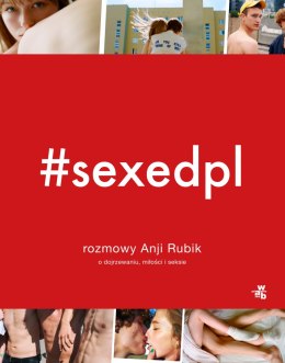 #SEXEDPL. Rozmowy Anji Rubik o dojrzewaniu, miłości i seksie wyd. 2022