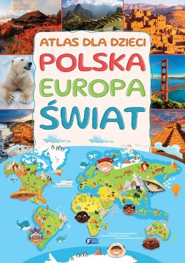 Atlas dla dzieci. Polska Europa Świat