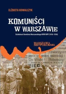 Komuniści w Warszawie. Działalność Komitetu Warszawskiego KPRP/KPP (1918-1938)