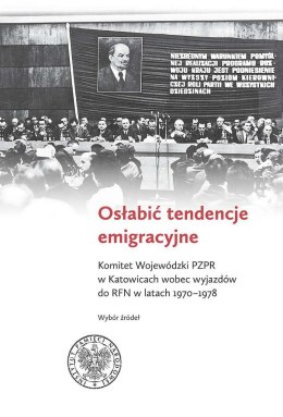 Osłabić tendencje emigracyjne. Komitet Wojewódzki PZPR w Katowicach wobec wyjazdów do RFN w latach 1970-1978