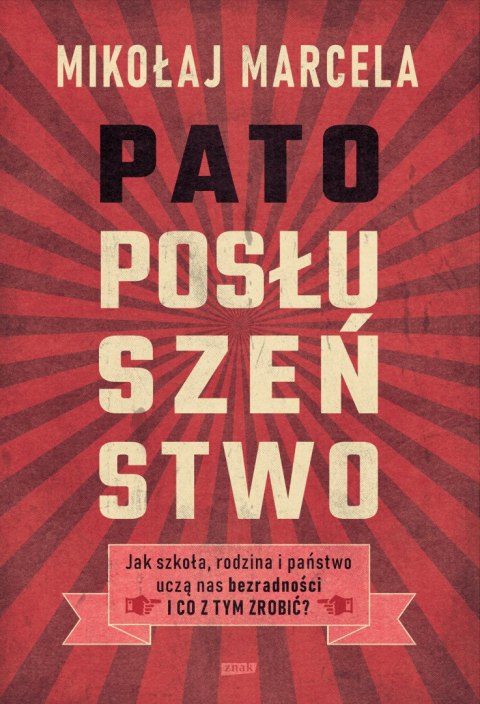 Patoposłuszeństwo. Jak szkoła, rodzina i państwo uczą nas bezradności i co z tym zrobić?