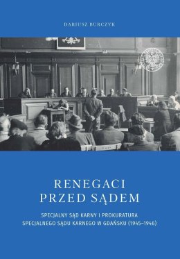 Renegaci przed sądem Specjalny Sąd Karny i Prokuratura Specjalnego Sądu Karnego w Gdańsku (1945-1946)