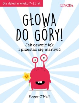 Głowa do góry! Jak oswoić lęk i przestać się martwić