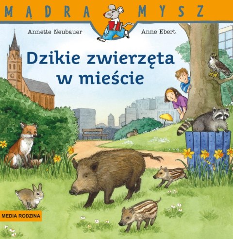 Dzikie zwierzęta w mieście. Mądra Mysz wyd. 2