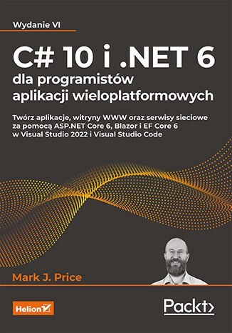 C# 10 i .NET 6 dla programistów aplikacji wieloplatformowych wyd. 6