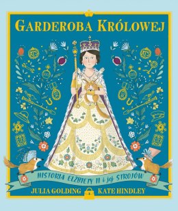 Garderoba królowej. Historia Elżbiety II i jej strojów