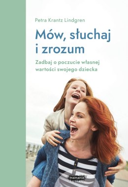 Mów, słuchaj, zrozum. Zadbaj o poczucie własnej wartości swojego dziecka