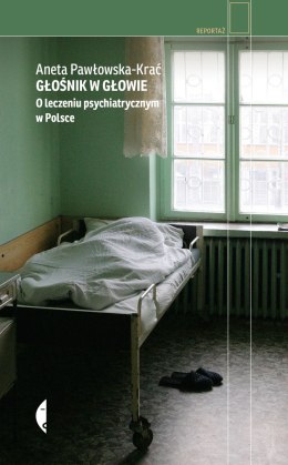 Głośnik w głowie. O leczeniu psychiatrycznym w Polsce wyd. 2023
