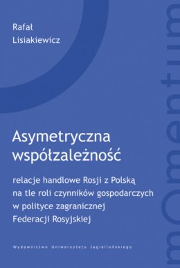 Asymetryczna współzależność. relacje handlowe Rosji z Polską na tle roli czynników gospodarczych w polityce zagranicznej Federac