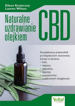 Naturalne uzdrawianie olejkiem CBD. Kompleksowy przewodnik po bezpiecznym stosowaniu konopi w leczeniu bólu, niepokoju, depresji