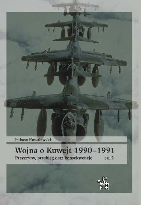 Wojna o Kuwejt 1990-1991. Przyczyny, przebieg oraz konsekwencje Część 2