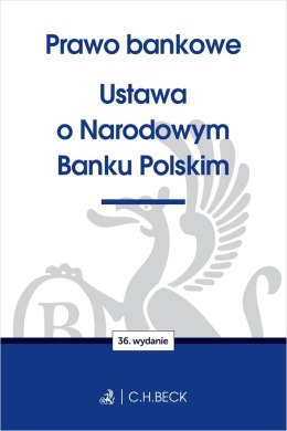 Prawo bankowe. Ustawa o Narodowym Banku Polskim wyd. 36