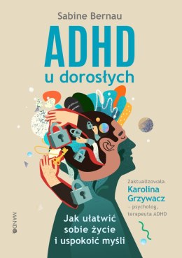 ADHD u dorosłych. Jak ułatwić sobie życie i uspokoić myśli wyd. 2022
