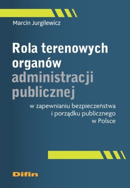 Rola terenowych organów administracji publicznej w zapewnianiu bezpieczeństwa i porządku publicznego w Polsce