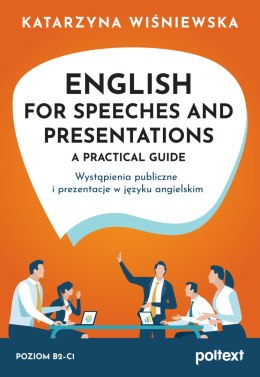 English for Speeches and Presentations A Practical Guide. Wystąpienia publiczne i prezentacje w języku angielskim
