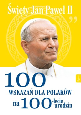 Święty Jan Paweł II. 100 wskazań na 100-lecie urodzin