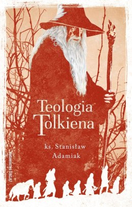 Teologia Tolkiena. Chrześcijańskie Credo ukryte w losach Śródziemia