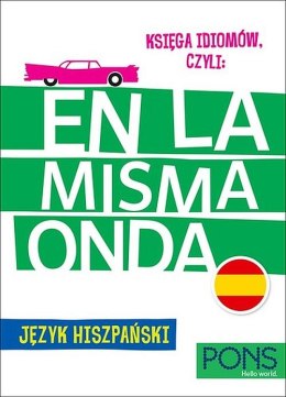 Księga idiomów, czyli En la Misma Onda Język Hiszpański wyd.3 PONS