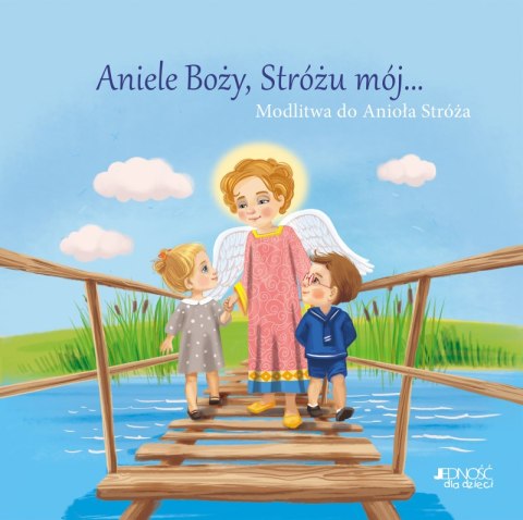 Aniele Boży, Stróżu mój.... Modlitwa do Anioła Stróża