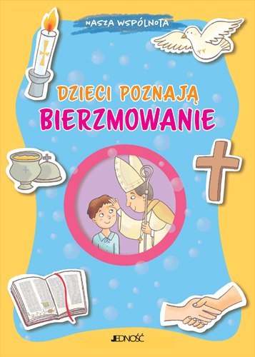 Dzieci poznają bierzmowanie. Nasza wspólnota