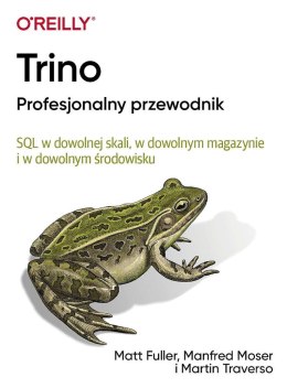 Trino Profesjonalny przewodnik. SQL w dowolnej skali, w dowolnym magazynie i w dowolnym środowisku