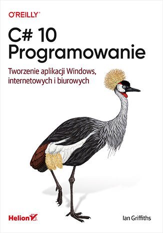 C# 10. Programowanie. Tworzenie aplikacji Windows, internetowych i biurowych