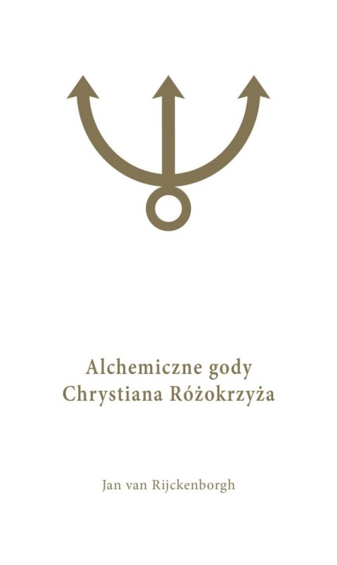 Alchemiczne Gody Chrystiana Różokrzyża Tom 1