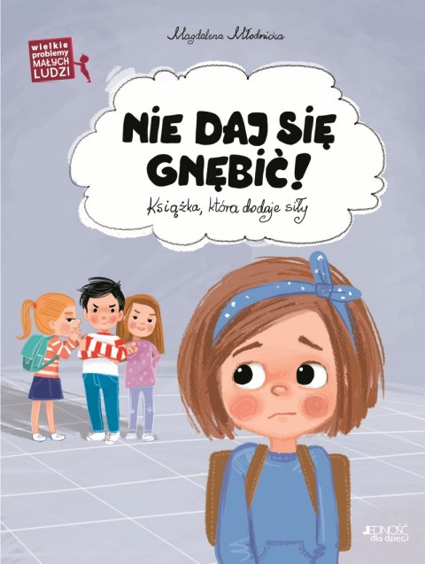 Nie daj się gnębić. Ksiażka, która dodaje siły. Wielkie problemy małych ludzi