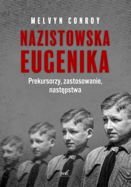 Nazistowska eugenika. Prekursorzy, zastosowanie, następstwa