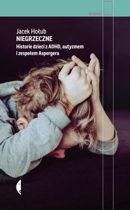 Niegrzeczne. Historie dzieci z ADHD, autyzmem i zespołem Aspergera wyd. 2022