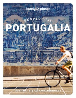 Portugalia. Eksploruj! Lonely Planet