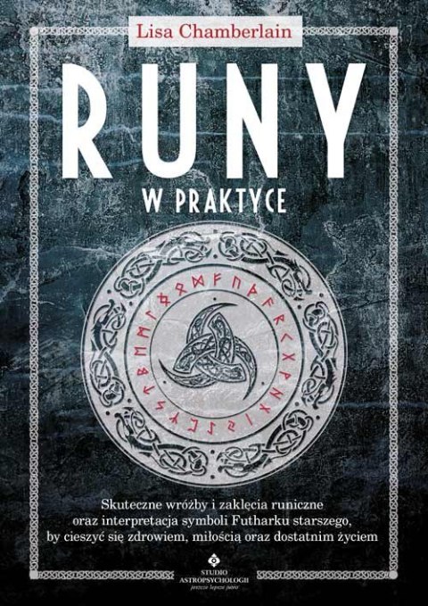 Runy w praktyce. Skuteczne wróżby i zaklęcia runiczne oraz interpretacja symboli Futharku starszego, by cieszyć się zdrowiem, mi