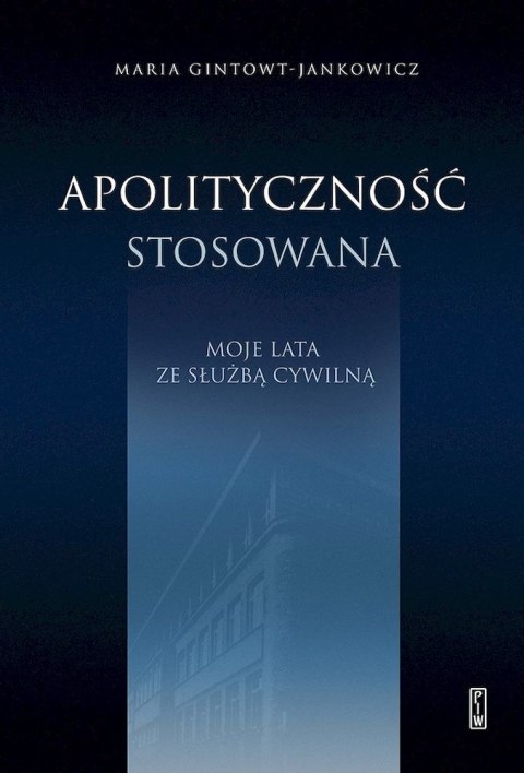 Apolityczność stosowana. Moje lata ze służbą cywilną