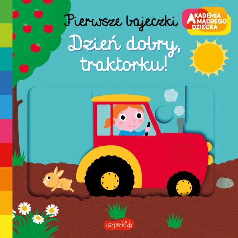 Dzień dobry, traktorku! Akademia mądrego dziecka. Pierwsze bajeczki