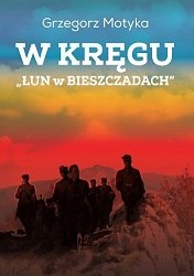 W kręgu „Łun w Bieszczadach". Szkice z najnowszej historii polskich Bieszczad wyd. 3