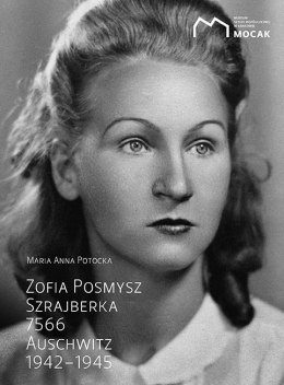 Zofia Posmysz. Szrajberka 7566 Auschwitz 1942-1945