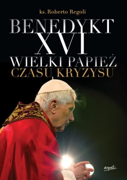 Benedykt XVI. Wielki papież czasu kryzysu wyd. 2