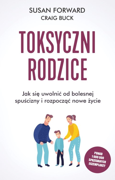 Toksyczni rodzice. Jak się uwolnić od bolesnej spuścizny i rozpocząć nowe życie wyd. 2022