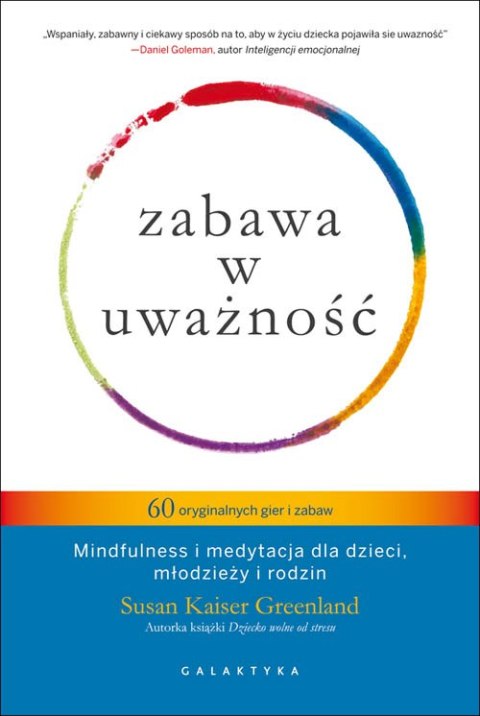 Zabawa w uważność 60 oryginalnych gier i zabaw mindfulness i medytacja dla dzieci młodzieży i rodzin