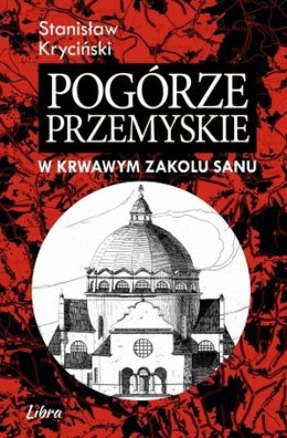 Pogórze Przemyskie w krwawym zakolu Sanu wyd. 2
