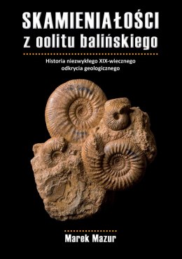 Skamieniałości z oolitu balińskiego. Historia niezwykłego XIX-wiecznego odkrycia geologicznego.