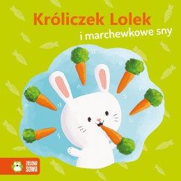 Króliczek Lolek i marchewkowe sny. Wiosenne bajeczki