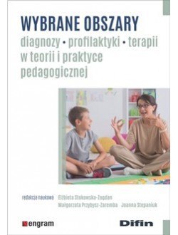 Wybrane obszary diagnozy, profilaktyki, terapii w teorii i praktyce pedagogicznej