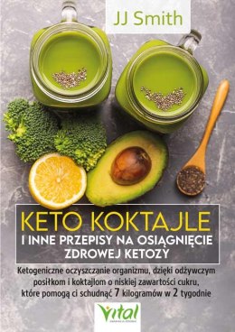 Keto koktajle i inne przepisy na osiągnięcie zdrowej ketozy. Ketogeniczne oczyszczanie organizmu, dzięki odżywczym posiłkom i ko
