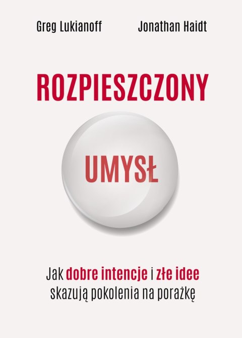 Rozpieszczony umysł. Jak dobre intencje i złe idee skazują pokolenia na porażkę