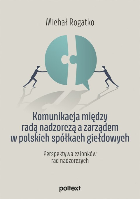 Komunikacja między radą nadzorczą a zarządem w polskich spółkach giełdowych. Perspektywa członków rad nadzorczych